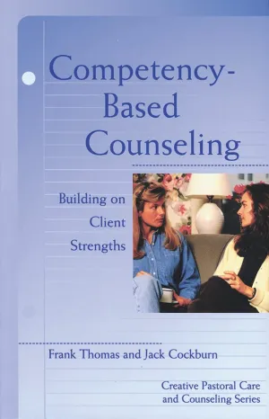 Competency-Based Counseling: Building on Client Strengths (Creative Pastoral Care and Counseling) Paperback – November 19, 1998