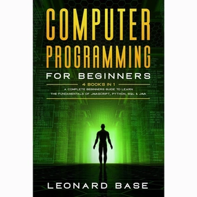 Computer Programming For Beginners: 4 Books in 1. A Complete Beginners Guide To Learn The Fundamentals Of JavaScript