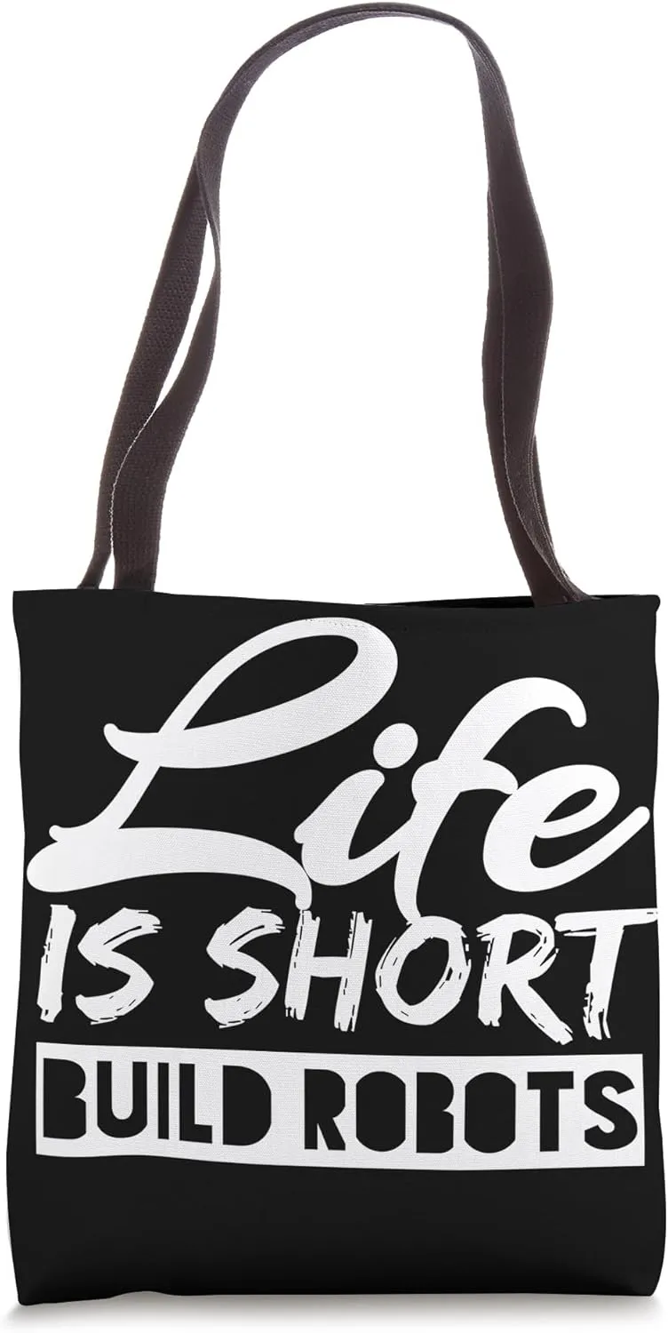 Fun Life Is Short Build Robots Awesome Robotics Engineers Tote Bag
