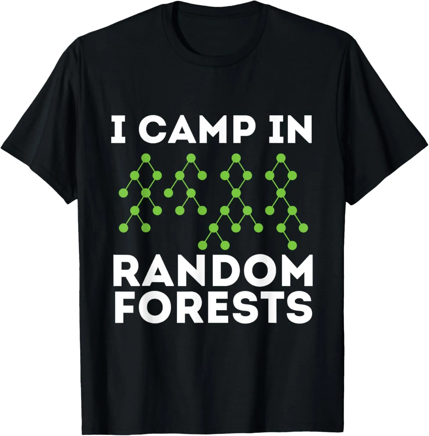 I Camp In Random Forests - Data Scientist Science Analyst T-Shirt