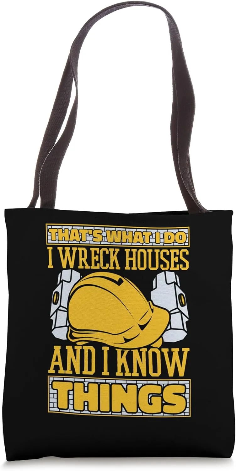 I Wreck Houses And I Know Things Experts House Demolition Tote Bag