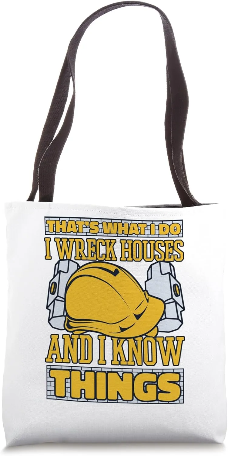 I Wreck Houses And I Know Things Experts House Demolition Tote Bag