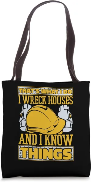 I Wreck Houses And I Know Things Experts House Demolition Tote Bag
