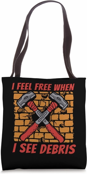 I Feel Free When I See Debris Home Wrecker House Demolition Tote Bag