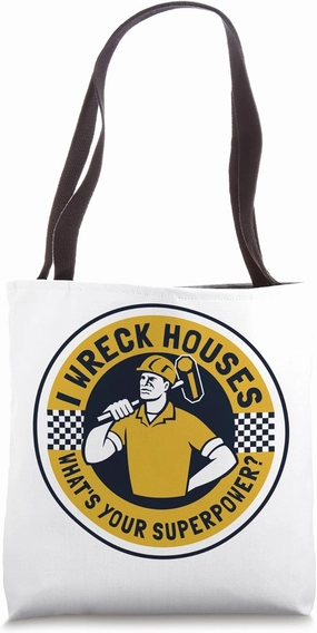 I Wreck Houses What's Your Superpower House Demolition Tote Bag