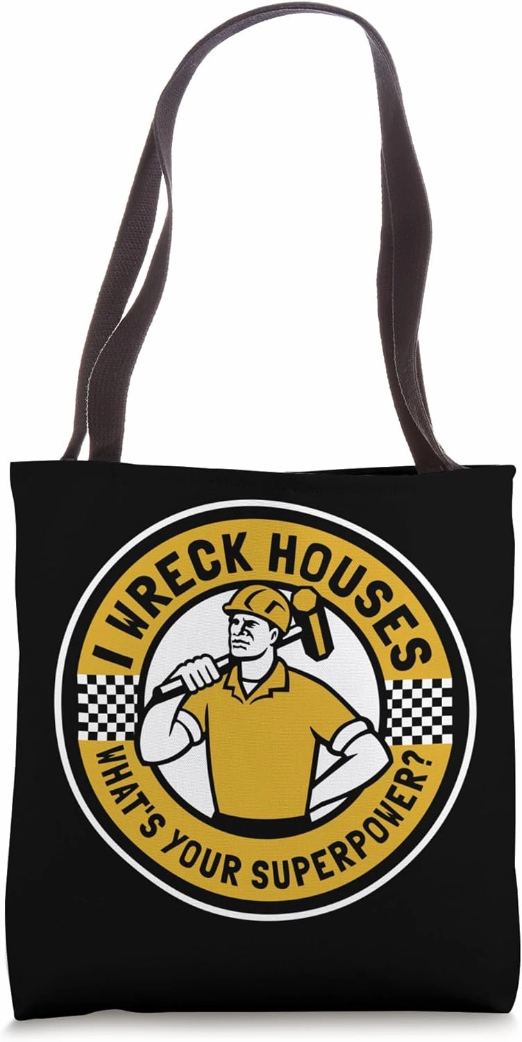 I Wreck Houses What's Your Superpower House Demolition Tote Bag