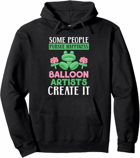 Some People Pursue Happiness Balloon Artists Create It Pullover Hoodie